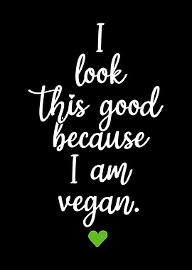 I Look Good I Am Vegan