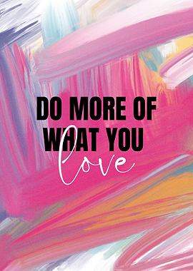 Do More of What You Love