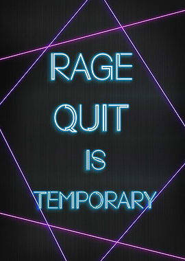 Rage quit is temporary