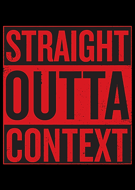 Straight Outta Context