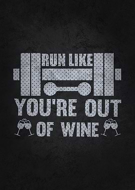 Run Like You Out Of Wine