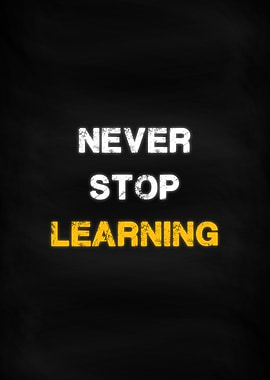 Never Stop Learning