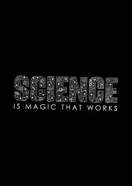 Science Is Magic That Work