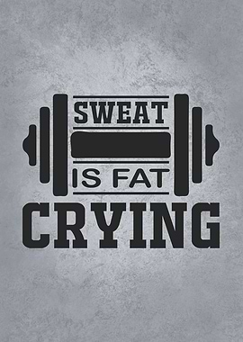 Sweat Is Fat Crying