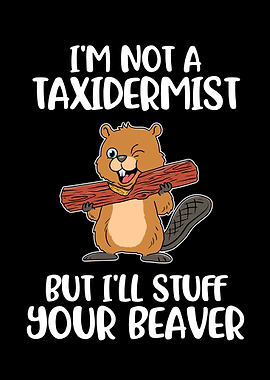 Ill Stuff Your Beaver