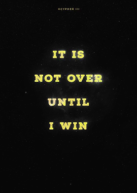 It is not over until I win