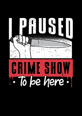 I Paused My Crime Show To
