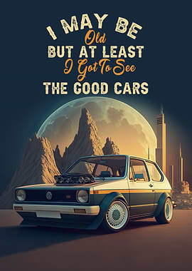 I May be old but at least