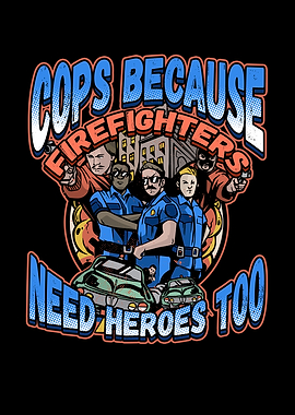 COPS BECAUSE Firefighers
