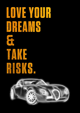 Love your dreams take risk