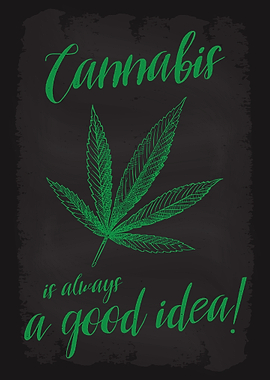 Cannabis Always Good Idea