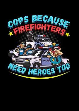 COPS BECAUSE Firefighers