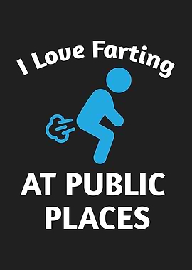 I Love Farting At Public