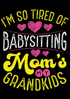 I am tired of babysitting