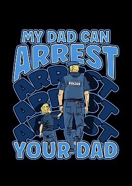 My Dad Can Arrest You Dad