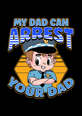 My Dad Can Arrest You Dad