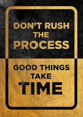 Dont Rush The Process