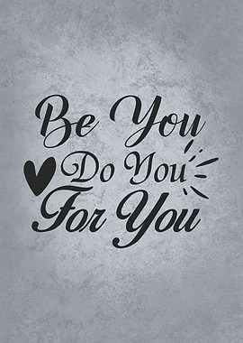 Be You Do Your For You