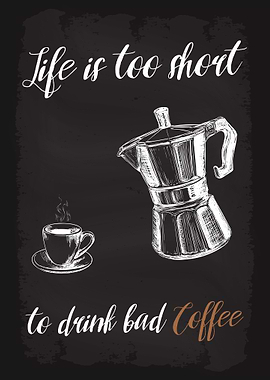 Life is too short Coffee
