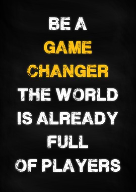 Be A Game Changer