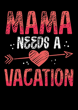 Mama needs a vacation
