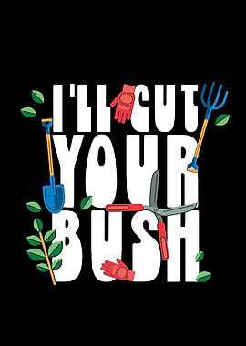 I Ll Cut Your Bush
