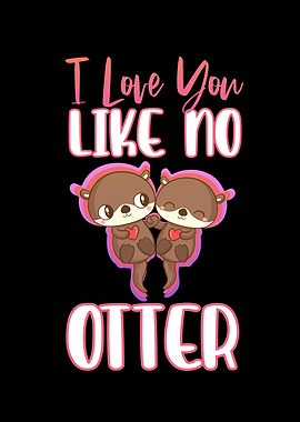 I Love You Like No Otter