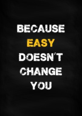 Easy Doesnt Change You