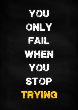 Fail when you stop trying