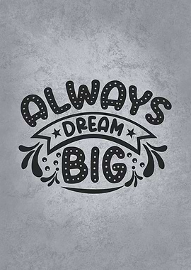 Always Dream Big