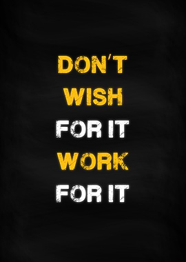 Dont Wish Work For It