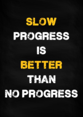 Slow Progress Is Better
