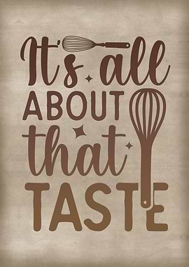 It is all about that taste