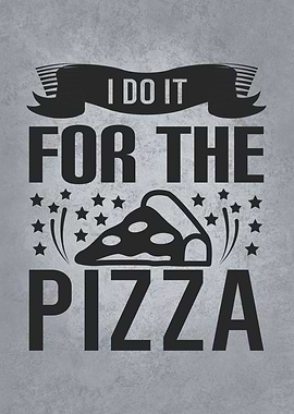 I Do It For The Pizza