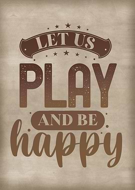 Let us play and be happy