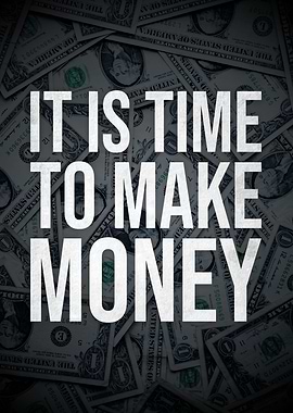 it is time to make money