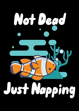 Not Dead Just Napping