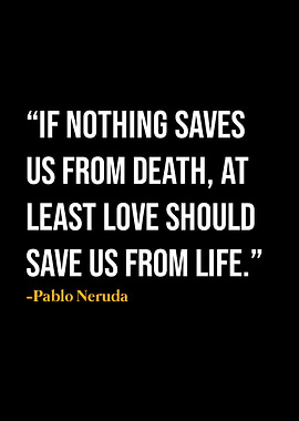 Pablo Neruda Quote