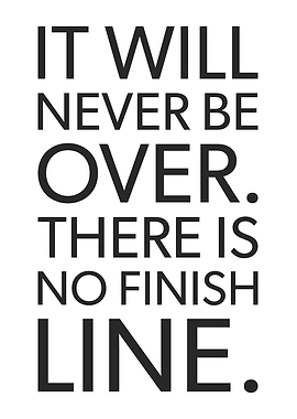 There Is No Finish Line