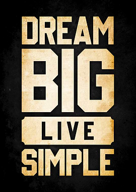dream big live simple