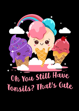 You Still Have Tonsils