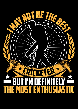 I may not be the best cric