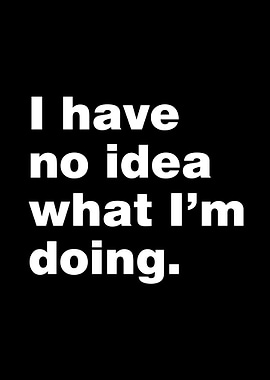 No idea what im doing