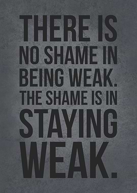 Being Weak vs Staying Weak
