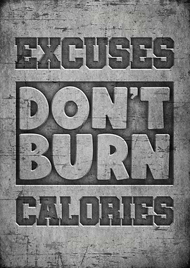 Excuses dont burn calories