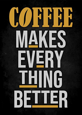 COFFEE MAKES EVRTG BETTER