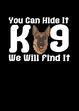 You Can Hide It K9 We Will