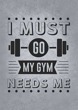 I Must Go My Gym Needs Me