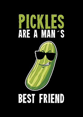 Pickles Are A Mans Best