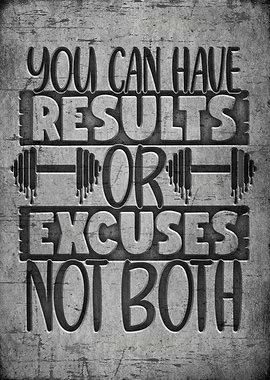 You can have results or